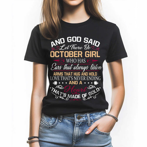 Netecom And God Said Let There Be October Girl T-Shirt, Who Has Ears That Always Listen Arms That Hug And Hold Love That’s Never Ending And A Heart That’s Made Of Gold, Inspirational Gift for Women