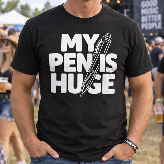 My Penis Huge Funny Pen Graphic Shirt