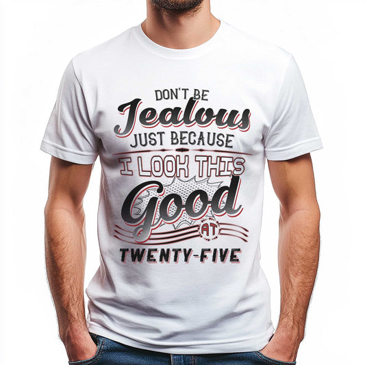Netecom Don't Be Jealous Tee, Funny Twenty-Five Birthday T-Shirt for Men, 25th Birthday Gift for Men