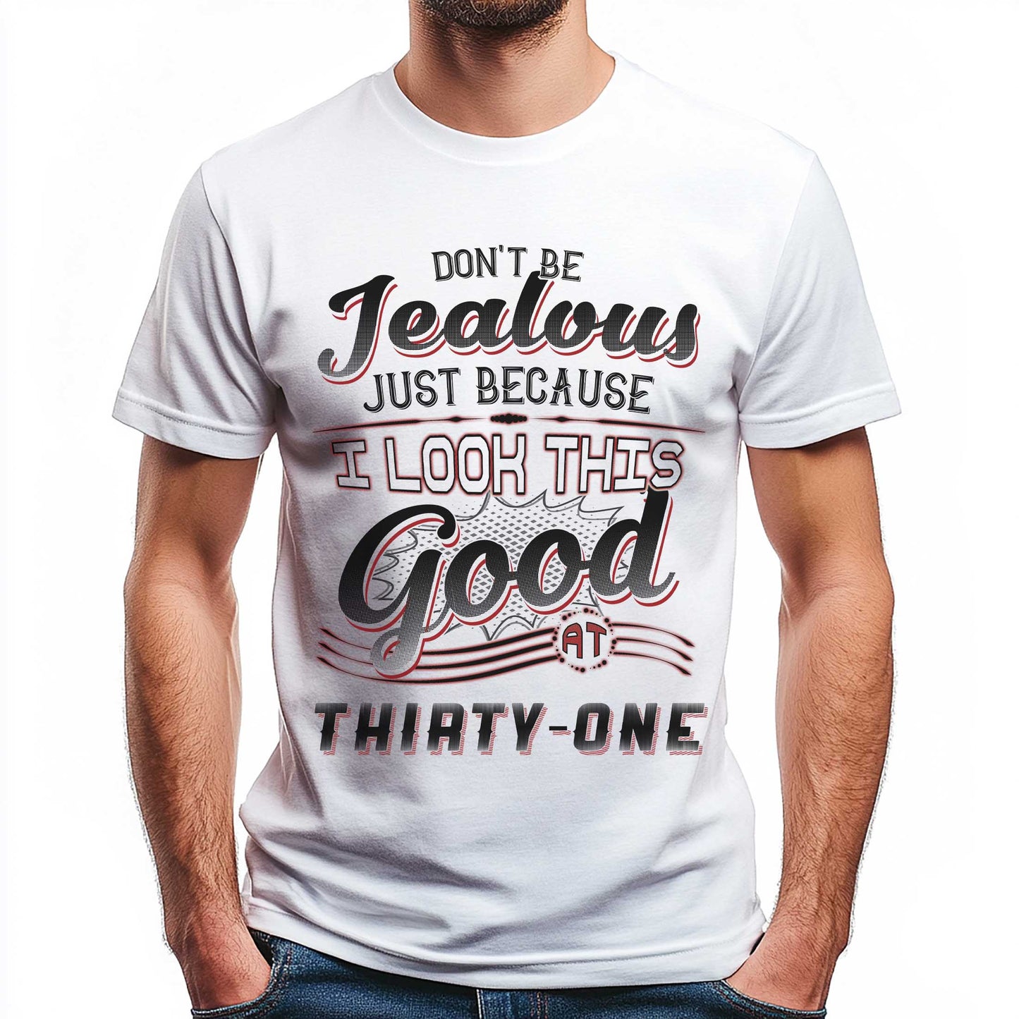 Netecom Don't Be Jealous Tee, Funny Thirty-One Birthday T-Shirt for Men, 31st Birthday Gift for Men