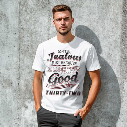 Netecom Don't Be Jealous Tee, Funny Thirty-Two Birthday T-Shirt for Men, 32nd Birthday Gift for Men