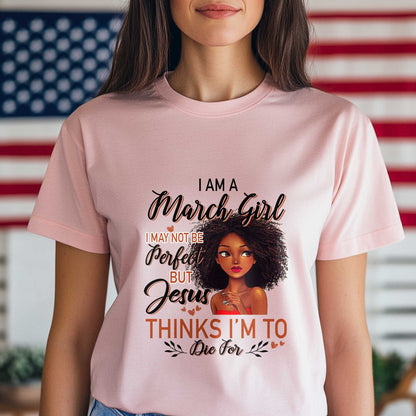 Netecom I Am A March Girl T-Shirt, I May Not Be Perfect But Jesus Thinks I’m To Die For, Christian Graphic Tee Birthday Gift