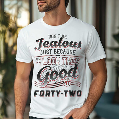 Netecom Don't Be Jealous Tee, Funny Forty-Two Birthday T-Shirt for Men, 42nd Birthday Gift for Men