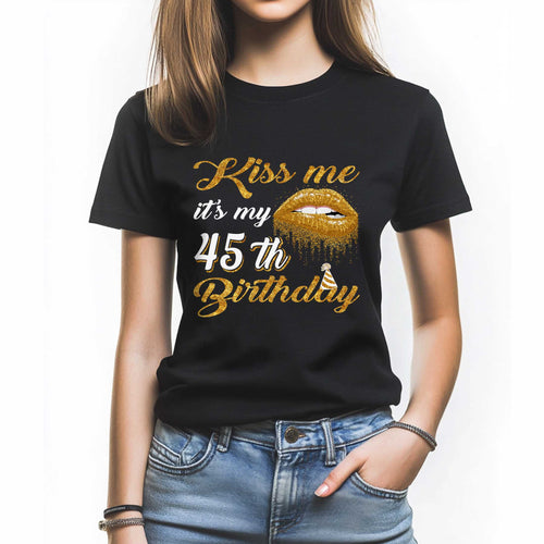 Netecom Kiss Me T-Shirt, Funny 45th Birthday Tee for Women, Perfect Gift to Celebrate 45 in Style