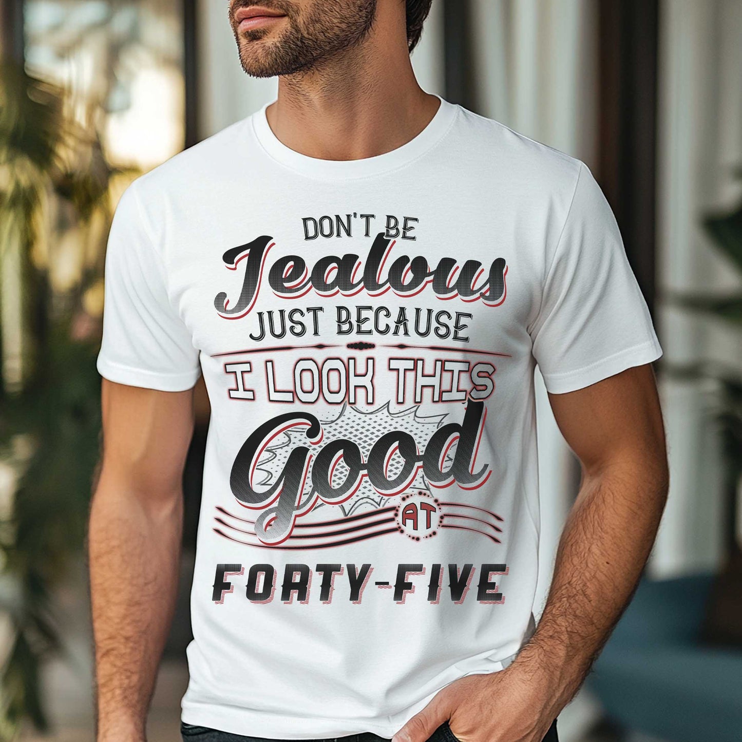 Netecom Don't Be Jealous Tee, Funny Forty-Five Birthday T-Shirt for Men, 45th Birthday Gift for Men