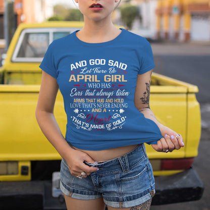 Netecom And God Said Let There Be April Girl T-Shirt Who Has Ears That Always Listen Arms That Hug And Hold Love That’s Never Ending And A Heart That’s Made Of Gold, Christian Graphic Tee Gift