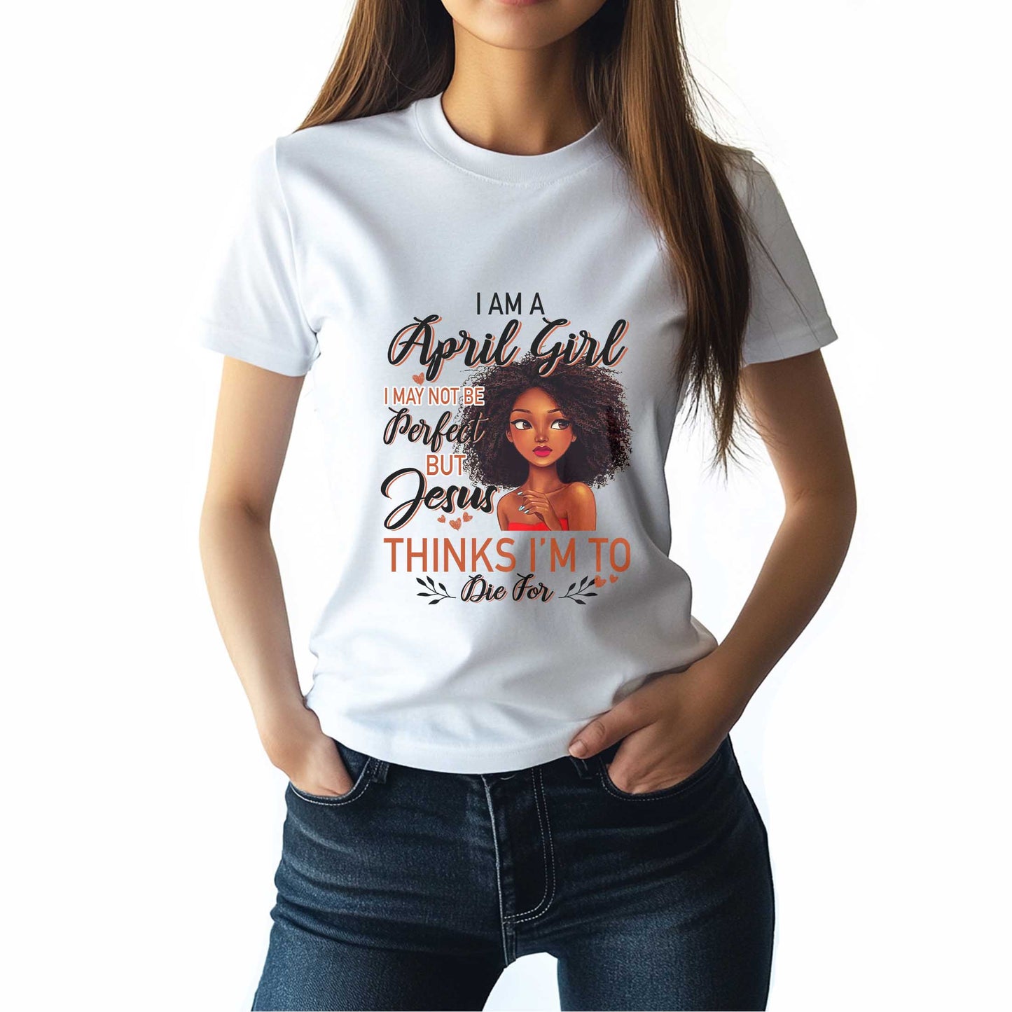 Netecom I Am A April Girl T-Shirt, I May Not Be Perfect But Jesus Thinks I’m To Die For, Christian Graphic Tee Birthday Gift