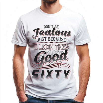 Netecom Don't Be Jealous Tee, Funny Sixty Birthday T-Shirt for Men, 60th Birthday Gift for Men