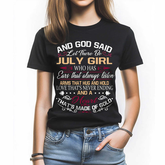 Netecom And God Said Let There Be July Girl T-Shirt, Who Has Ears That Always Listen Arms That Hug And Hold Love That’s Never Ending And A Heart That’s Made Of Gold, Inspirational Gift for Women