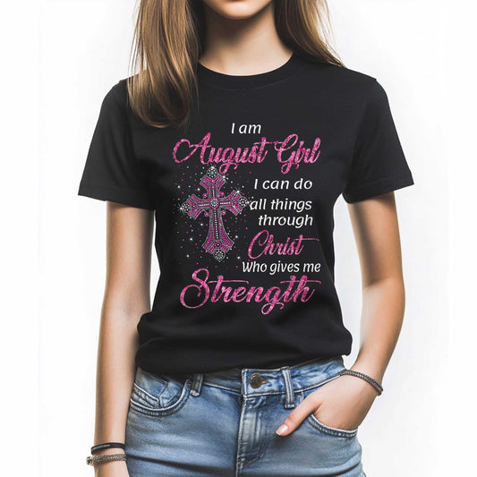 Netecom I Am an August Girl T-Shirt, Faith-Inspired Tee for Women, Great Christian Birthday Gift