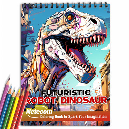 Futuristic Robot Dinosaur Spiral Bound Coloring Book, Venture into the Futuristic Robot Dinosaur Coloring Book with 30 Mesmerizing Illustrations