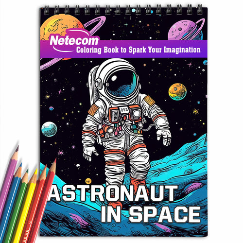 Astronaut In Space Spiral Bound Coloring Book, 30 Alluring Pages for Space and Art Fans to Color and Celebrate the Wonders and Mysteries of Outer Space