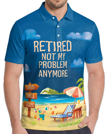 Retired Not My Problem Anymore Polo Shirt - Beach Retirement Style | Netecom