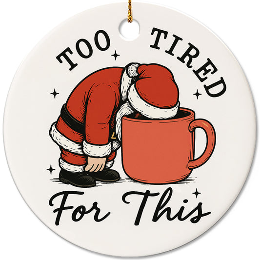 Netecom Vintage Too Tired For This Ornament, Funny Santa Claus Christmas Ceramic Ornament for Xmas Tree Hanging Decorations Gift, Gifts for Friends & Family, Holiday Party Present