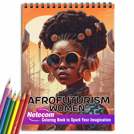 Afrofuturism Women Spiral Bound Coloring Book: 30 Breathtaking Coloring Pages, Showcasing Afrofuturist Women as Visionaries, Shaping a Future of Equality and Empowerment