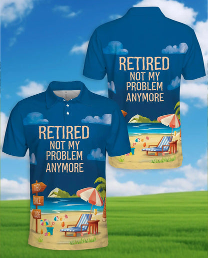 Retired Not My Problem Anymore Polo Shirt - Beach Retirement Style | Netecom