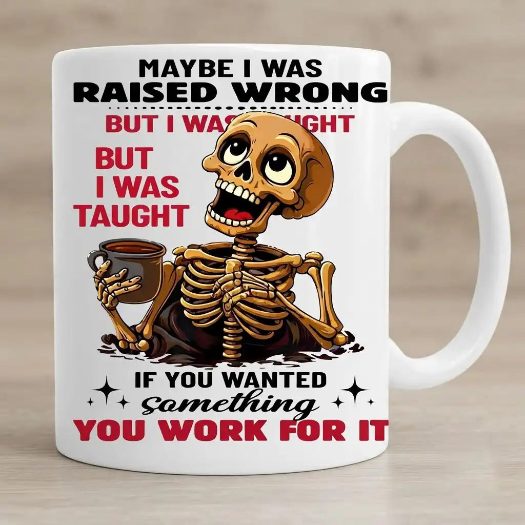 Funny Skeleton Coffee Mug, Sarcastic Humor Coffee Cup, Raised Wrong Funny Gift
