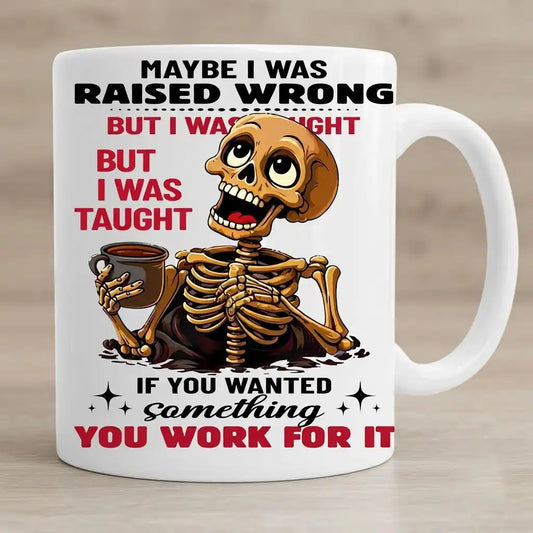 Funny Skeleton Coffee Mug, Sarcastic Humor Coffee Cup, Raised Wrong Funny Gift