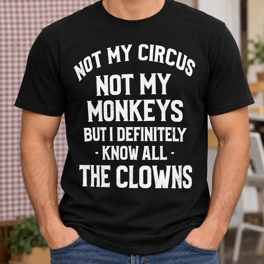Not My Circus Not My Monkeys Shirt, Funny Sarcastic Work Humor T-Shirt, Office Coworker Gag Gift Graphic Tee