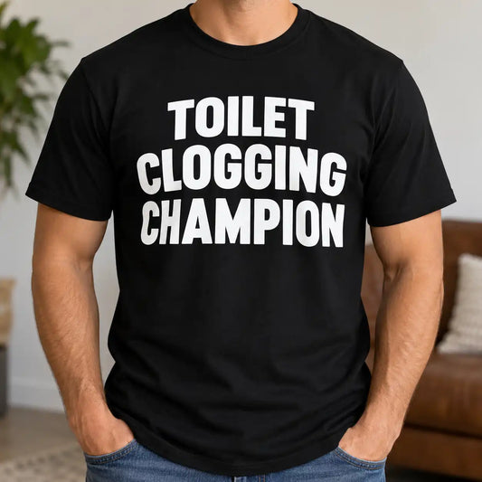 Toilet Clogging Champion Shirt, Funny Bathroom Humor T-Shirt, Sarcastic Adult Gag Gift Tee For Men