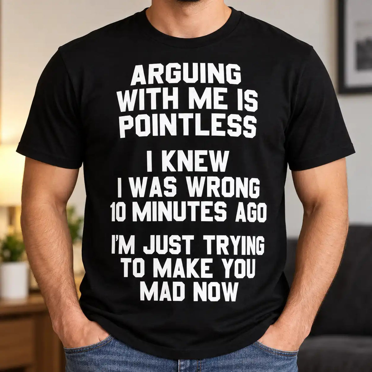 Arguing With Me Is Pointless Shirt, Funny Sarcastic Quote T-Shirt, Stubborn Husband Boyfriend Gag Gift Tee