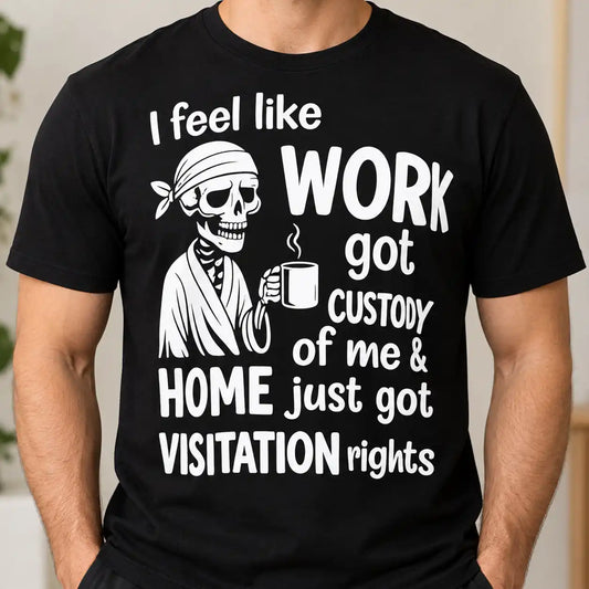 Work Got Custody Of Me Shirt, Funny Tired Skeleton Coffee T-Shirt, Sarcastic Office Humor Gag Gift Tee