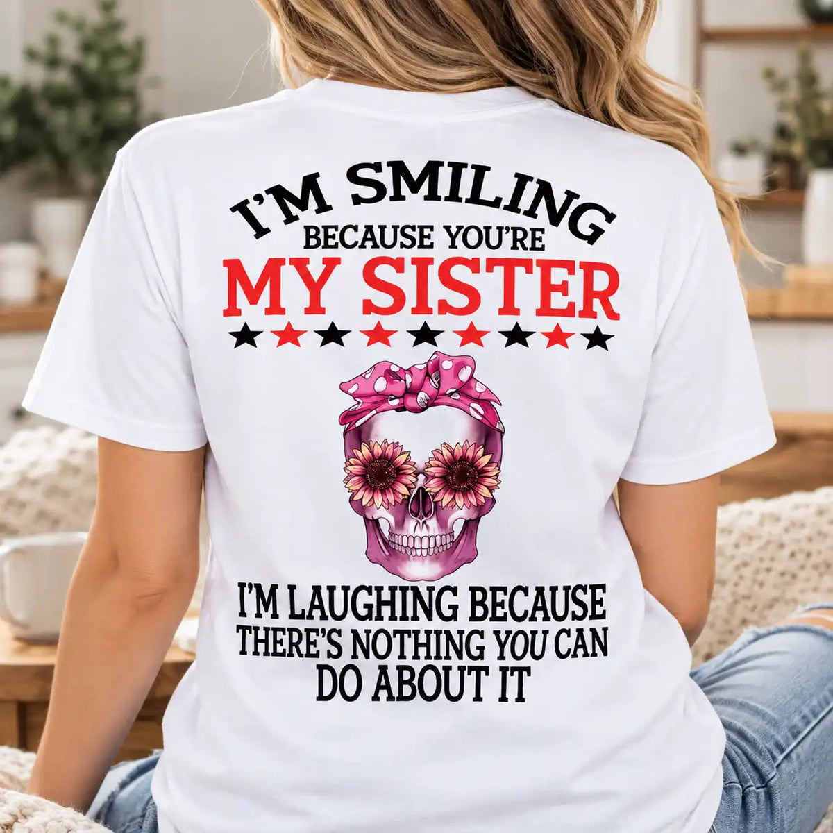 Funny Sister T-Shirt, I'm Smiling Because You're My Sister Skull Tee, Floral Skeleton Shirt