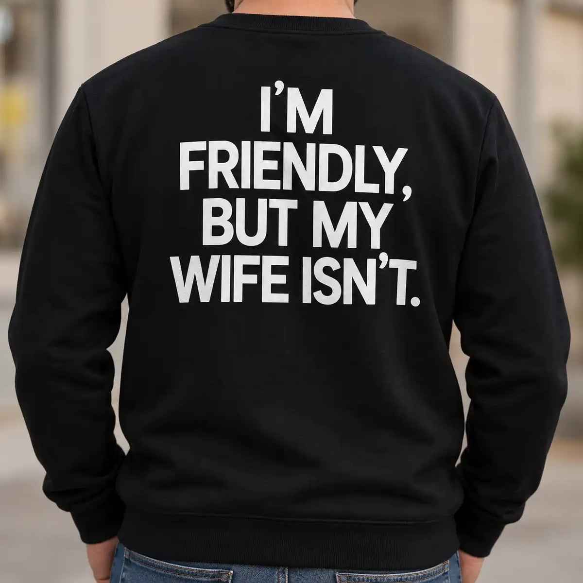 I'm Friendly But My Wife Isn't Shirt, Funny Husband Back Print T-Shirt, Sarcastic Marriage Humor Gift For Him