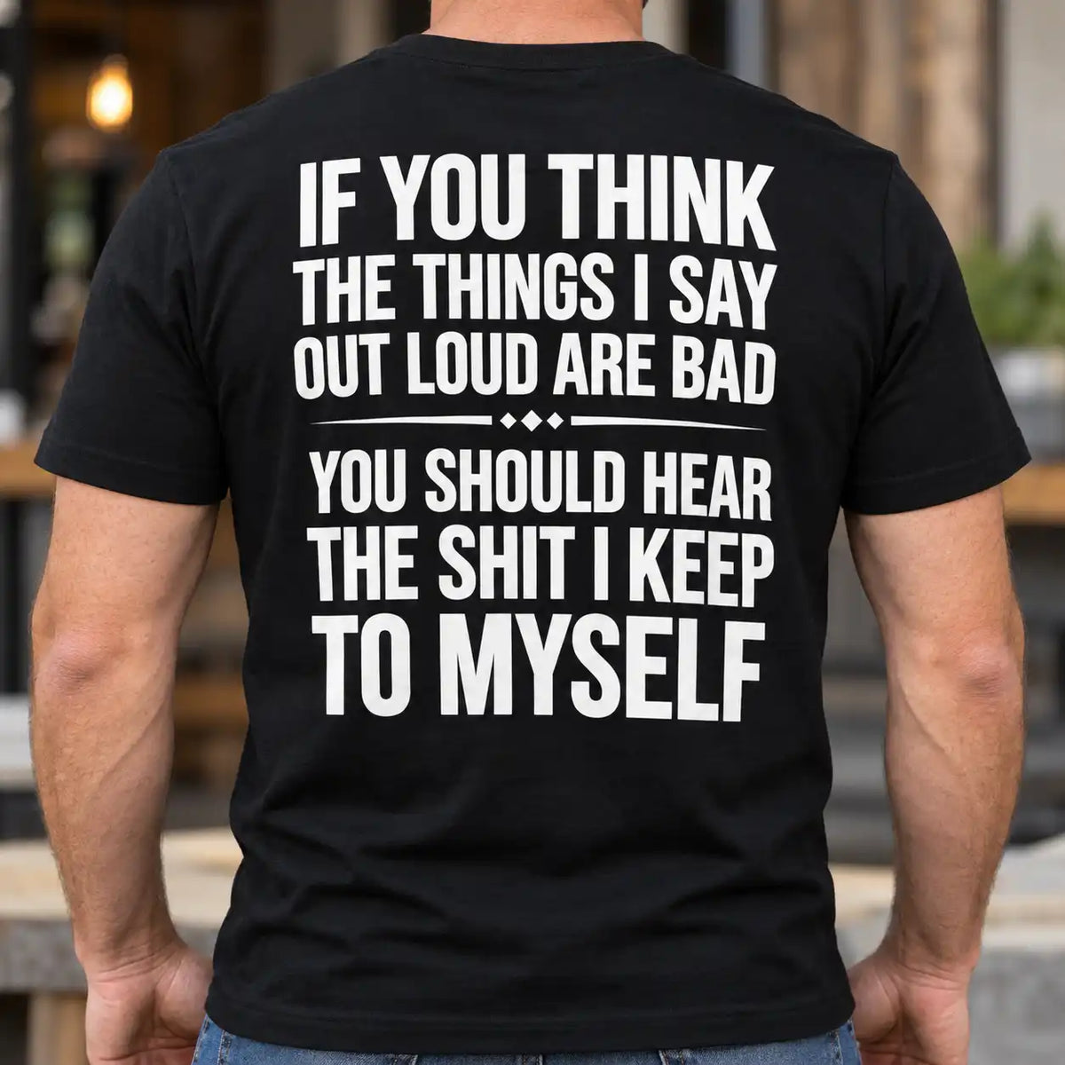 If You Think The Things I Say Out Loud Are Bad Shirt, Funny Sarcastic Back Print T-Shirt, Witty Humor Gag Gift Tee
