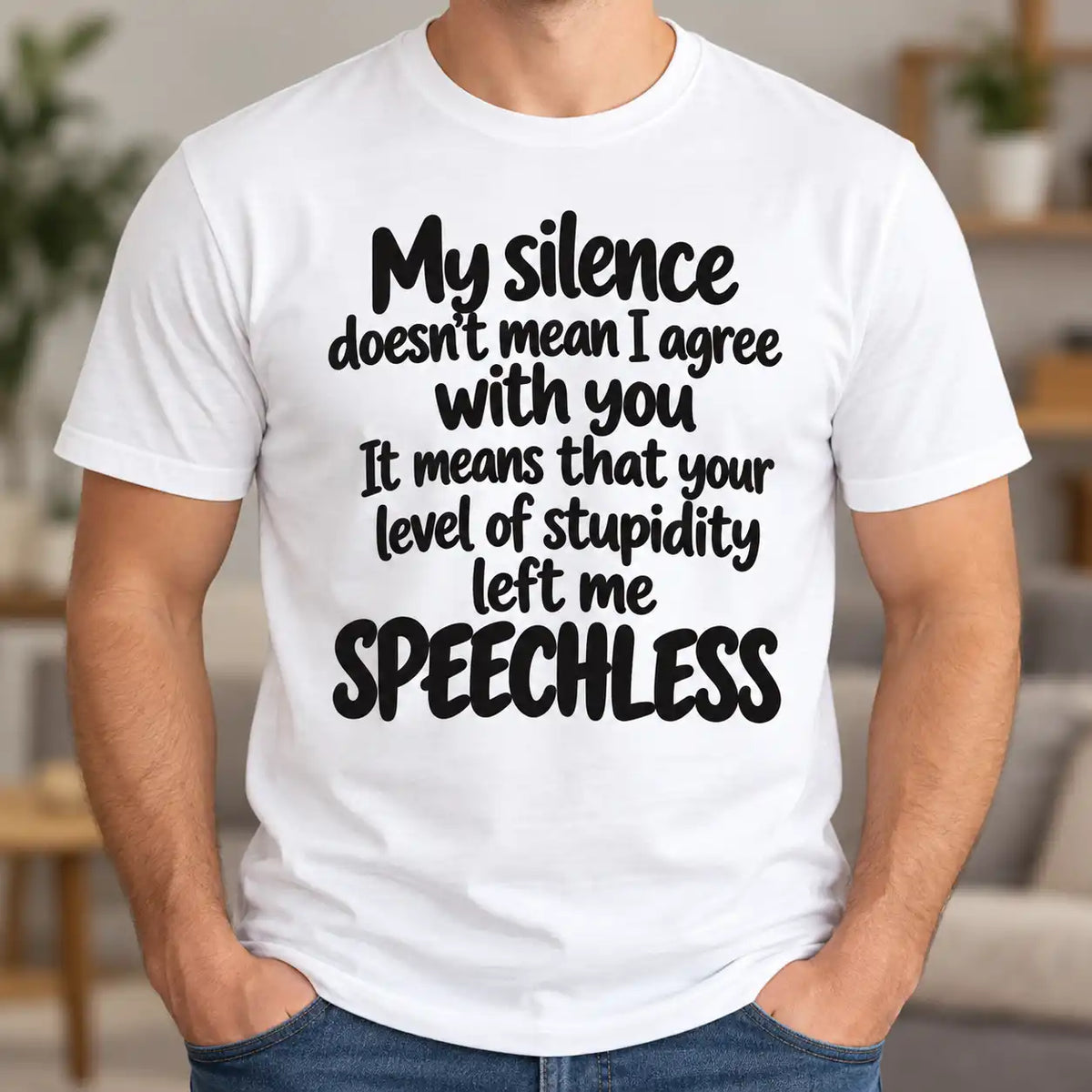 My Silence Doesn't Mean I Agree Funny Sarcastic T-Shirt, Rude Humor Graphic Tee