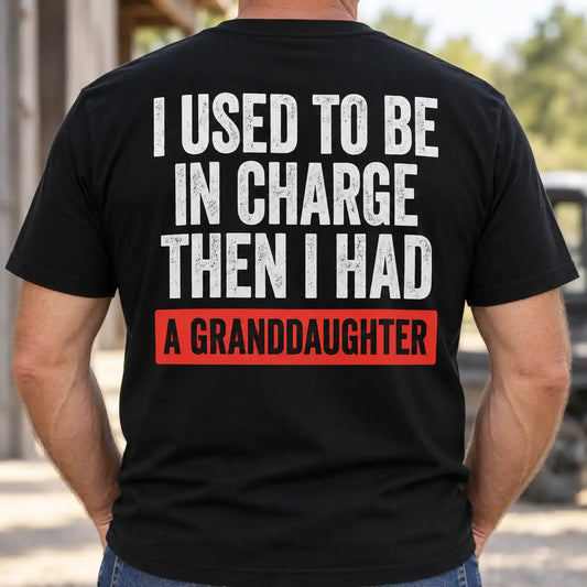 I Used To Be In Charge Then I Had A Granddaughter Shirt, Funny Grandpa T-Shirt, Gift For Grandfather