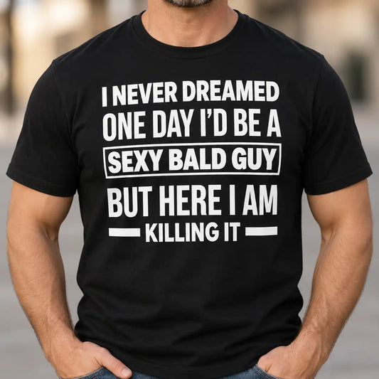 Sexy Bald Guy Shirt, Funny Bald Head T-Shirt for Men, Husband Dad Birthday Gag Gift Tee