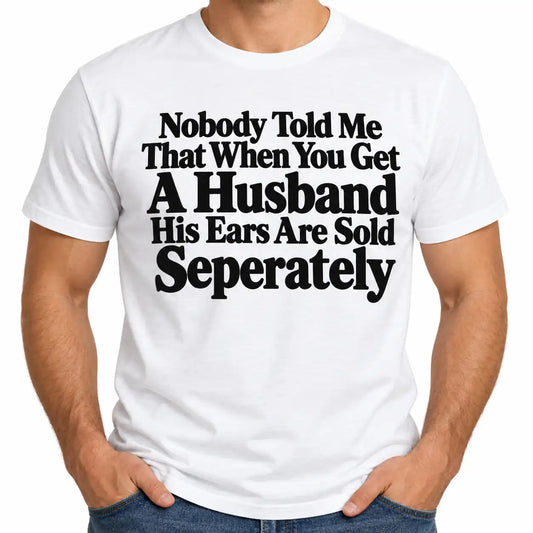 Funny Husband T-Shirt, Ears Sold Separately Sarcastic Marriage Humor Tee, Rude Joke Shirt