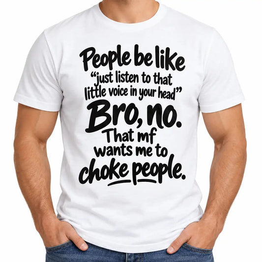 Funny Sarcastic Bro T-Shirt, Just Listen to That Little Voice Graphic Tee, Rude Adult Humor Shirt