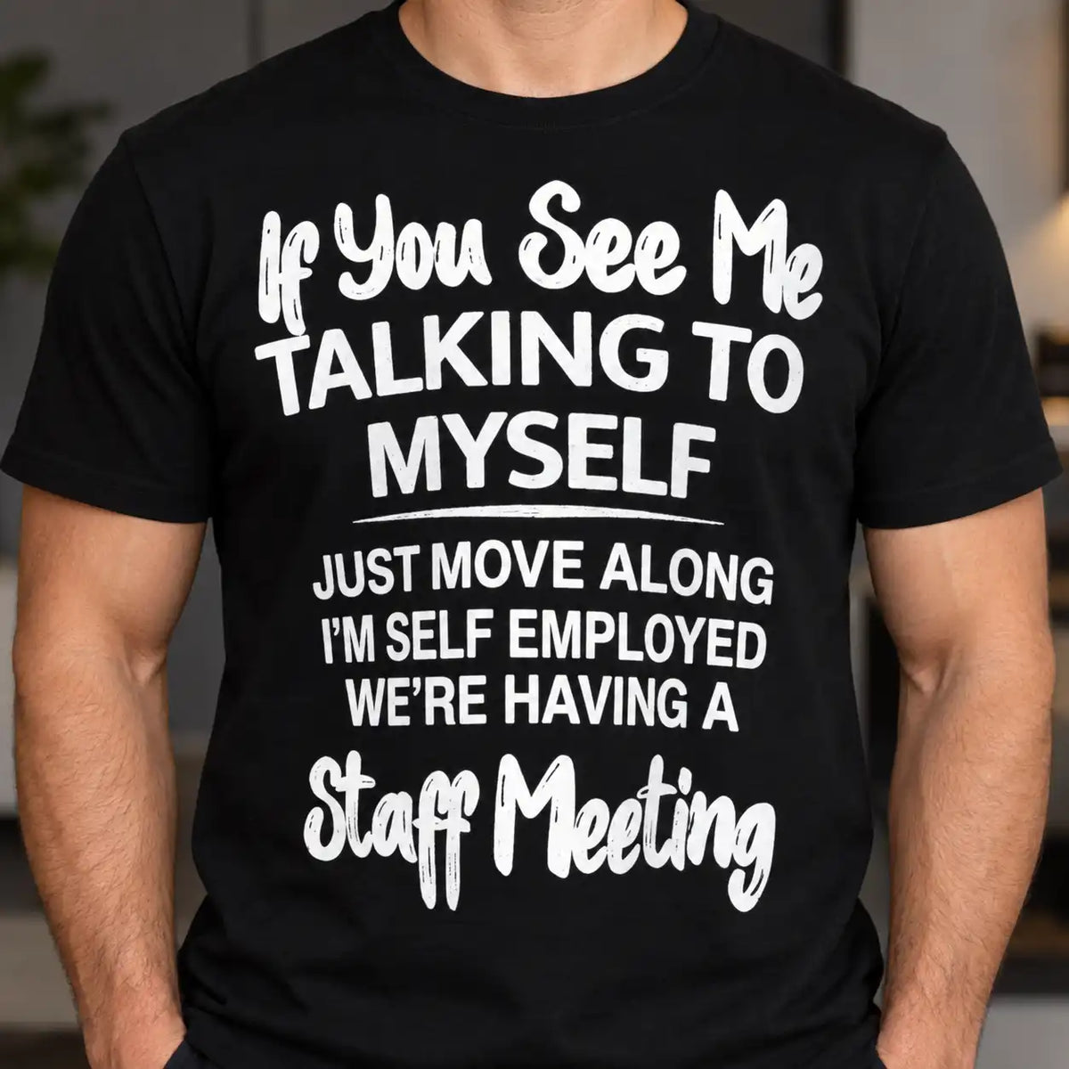 Funny Self Employed T-Shirt, Talking To Myself Staff Meeting Quote Tee