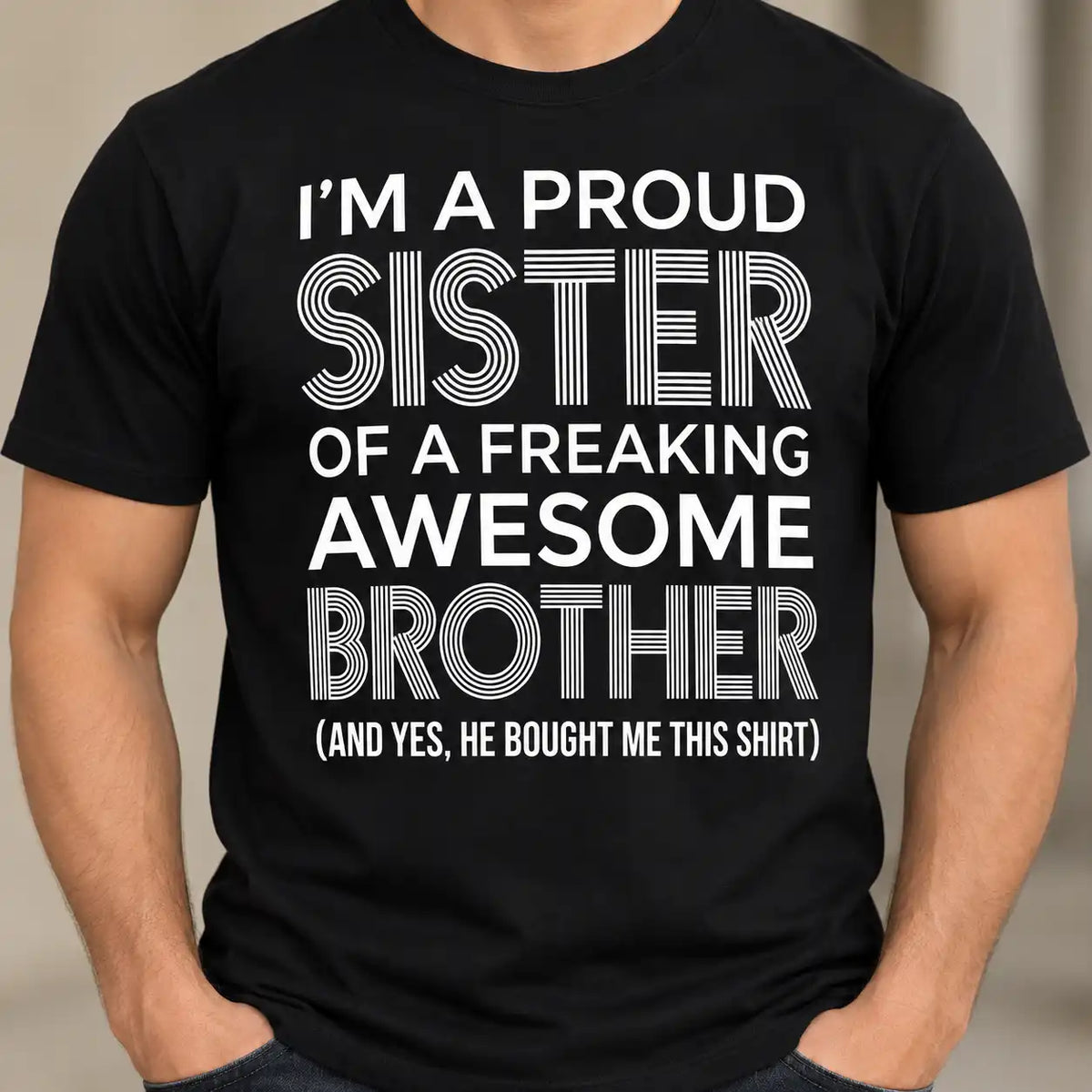 Proud Sister Of A Freaking Awesome Brother Shirt, Funny Sibling Graphic T-Shirt, Brother To Sister Gag Gift Tee