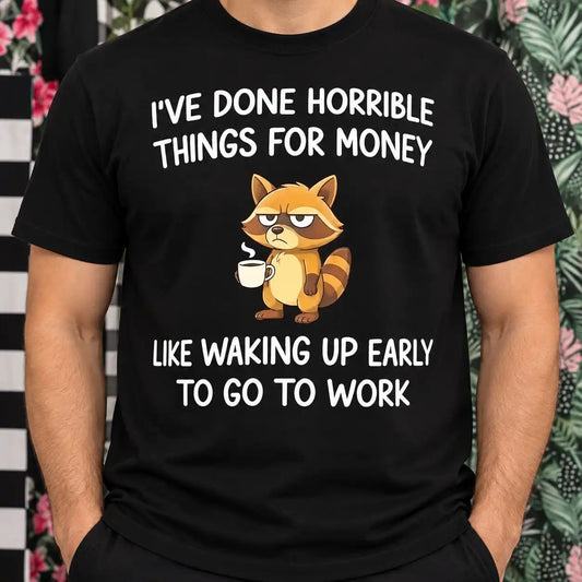 I've Done Horrible Things For Money Shirt, Funny Coffee Lover Raccoon T-Shirt, Sarcastic Work Humor Tee
