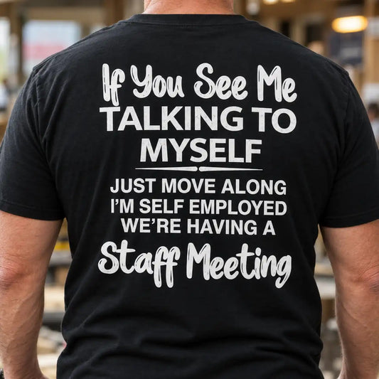 If You See Me Talking To Myself Shirt, Funny Self Employed Back Print T-Shirt, Small Business Owner Humor Tee