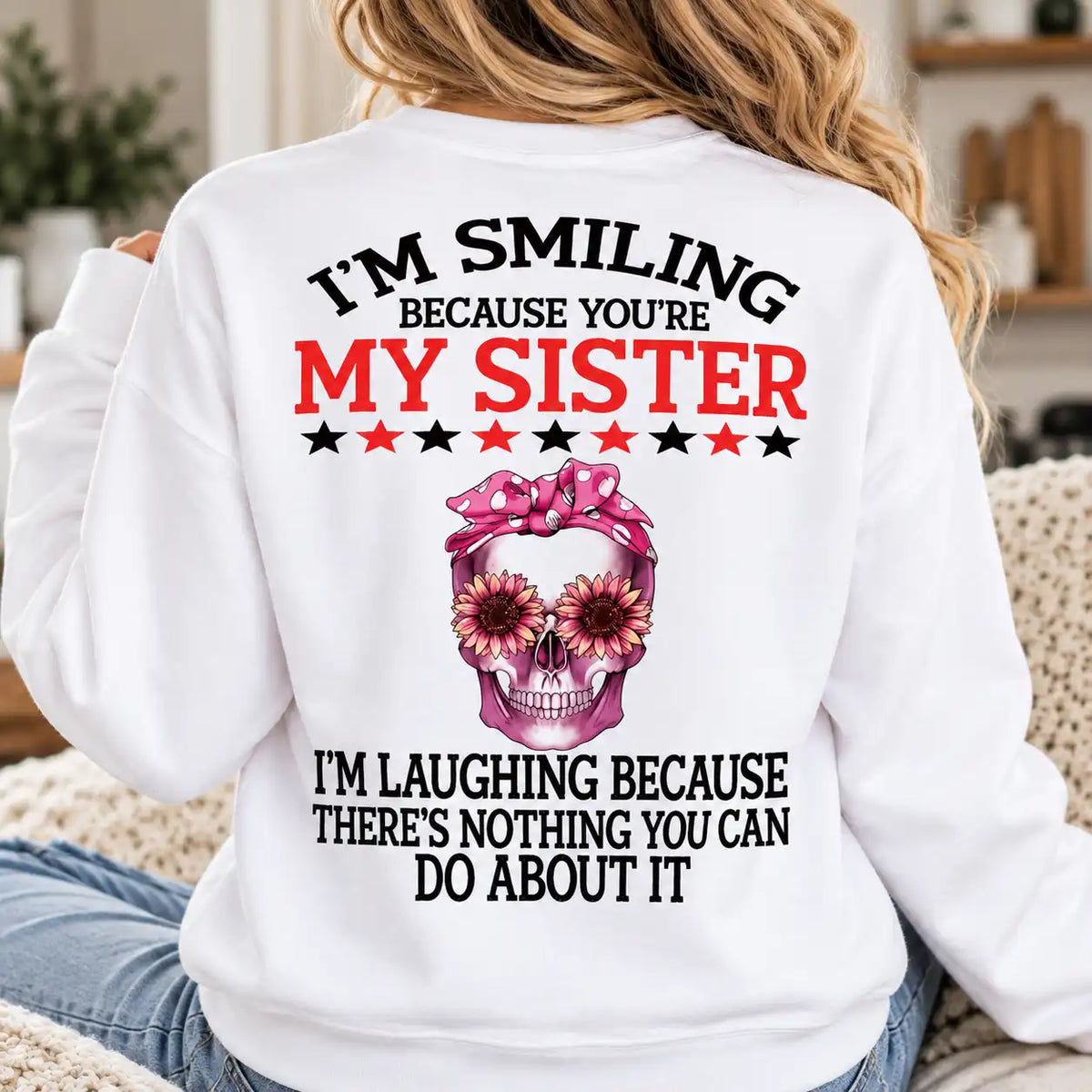 Funny Sister T-Shirt, I'm Smiling Because You're My Sister Skull Tee, Floral Skeleton Shirt