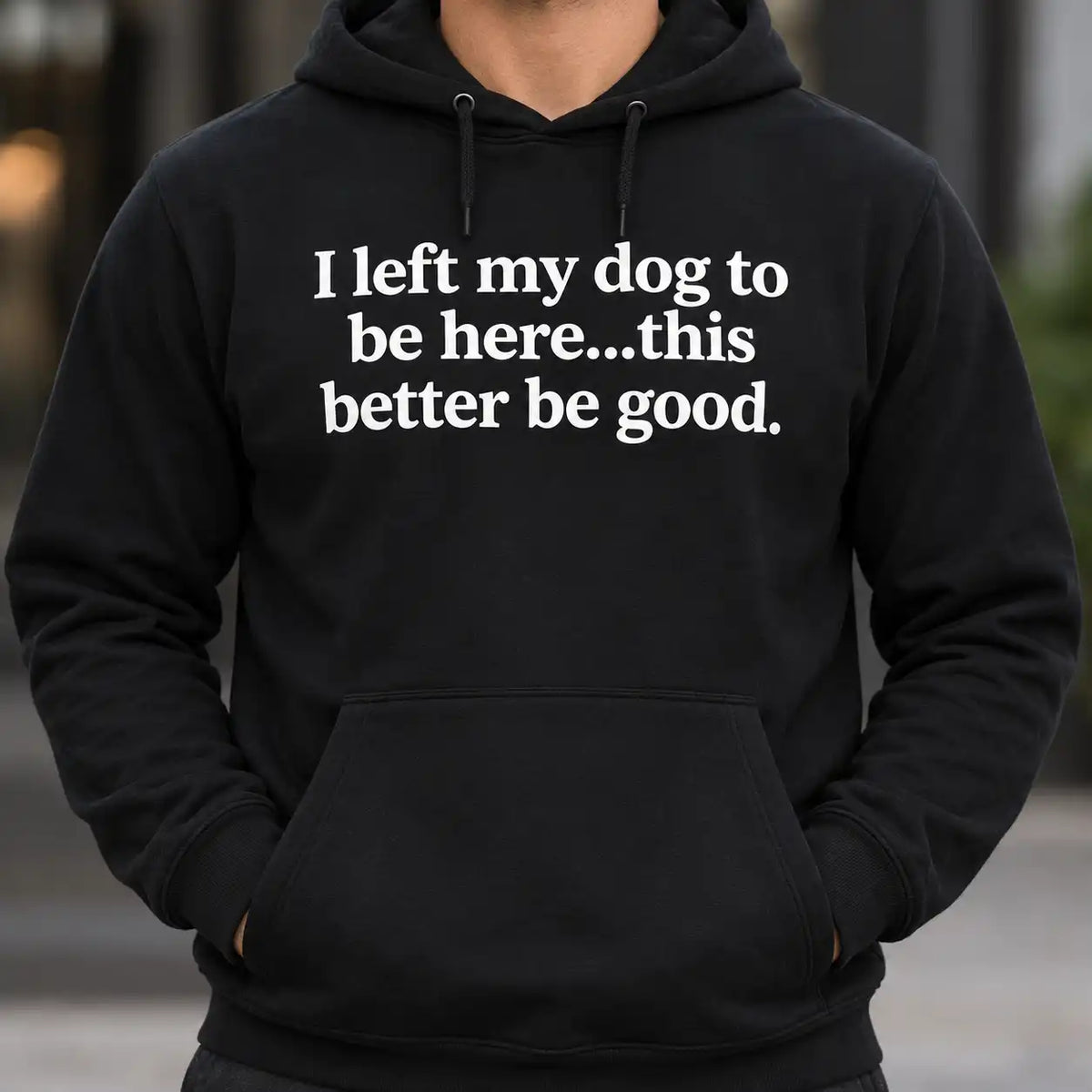 I Left My Dog To Be Here This Better Be Good Shirt, Funny Dog Lover T-Shirt, Sarcastic Introvert Pet Owner Tee