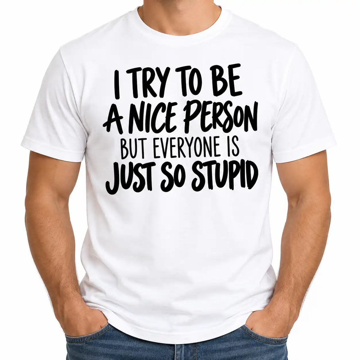 Funny Sarcastic T-Shirt, I Try to Be a Nice Person But Everyone Is Stupid Tee, Rude Humor Shirt