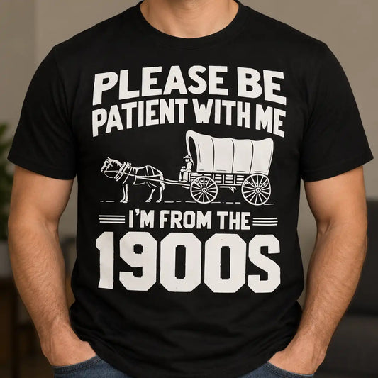 Please Be Patient I'm From The 1900s T-Shirt, Funny Vintage Western Graphic Tee