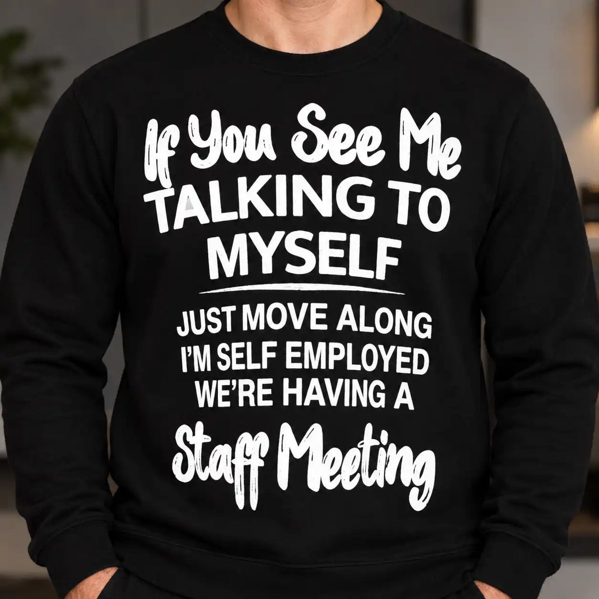 Funny Self Employed T-Shirt, Talking To Myself Staff Meeting Quote Tee