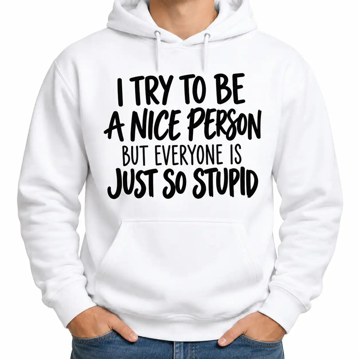 Funny Sarcastic T-Shirt, I Try to Be a Nice Person But Everyone Is Stupid Tee, Rude Humor Shirt