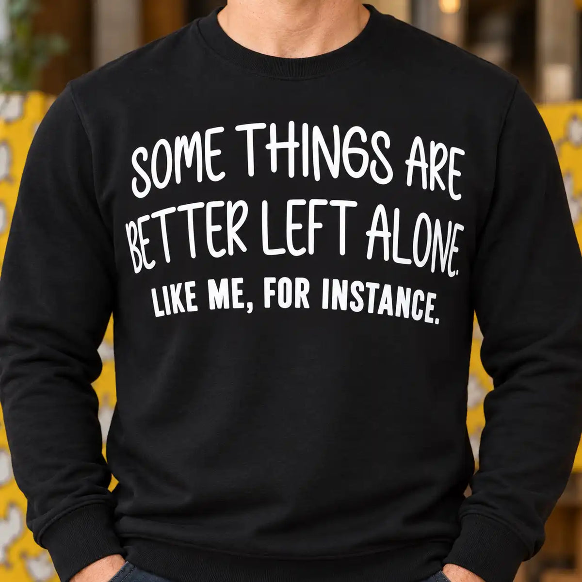 Some Things Are Better Left Alone Shirt, Funny Sarcastic Introvert T-Shirt, Witty Humor Gag Gift Tee