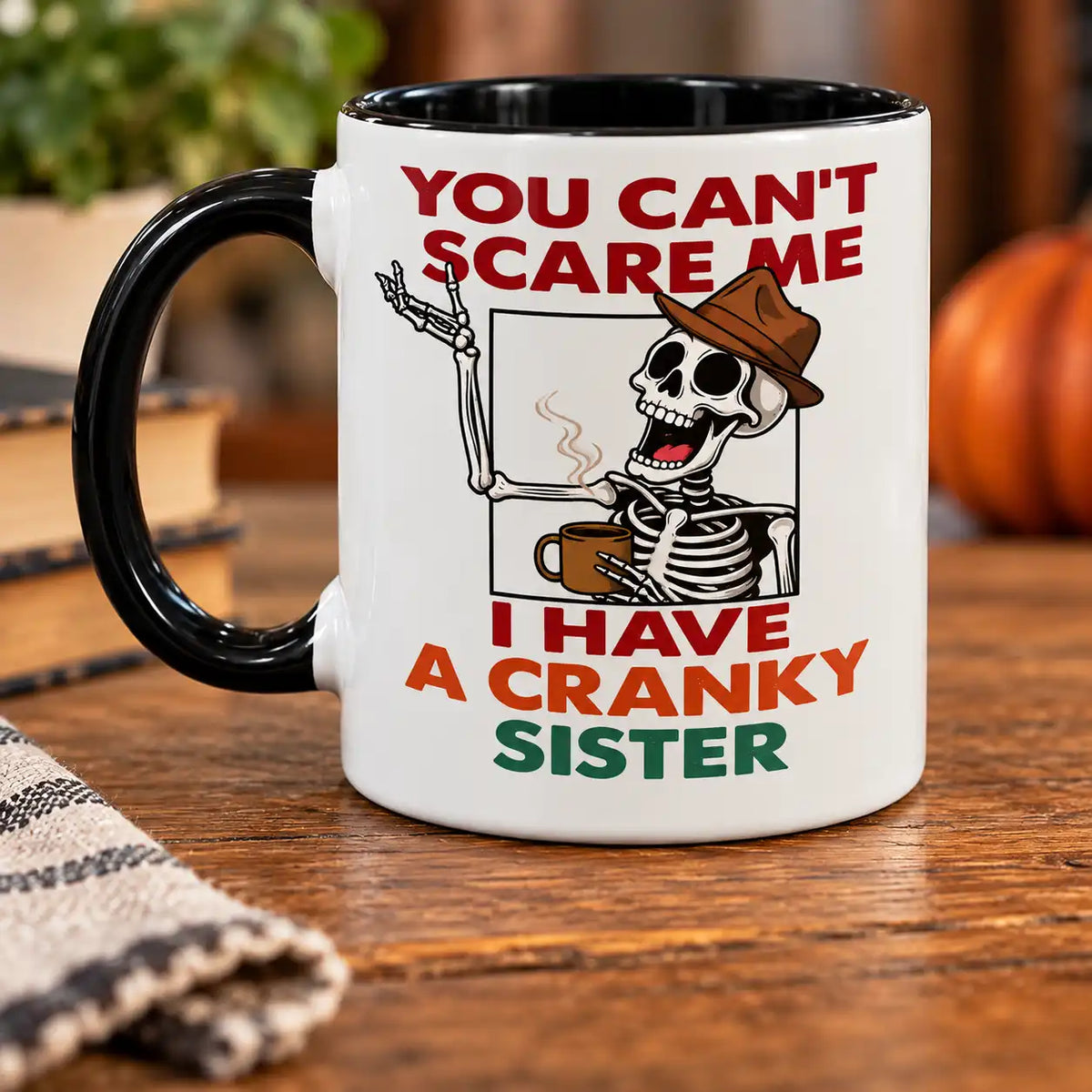 Funny Sister Coffee Mug, Cranky Sister Skeleton Quote Cup, Sibling Humor Gift