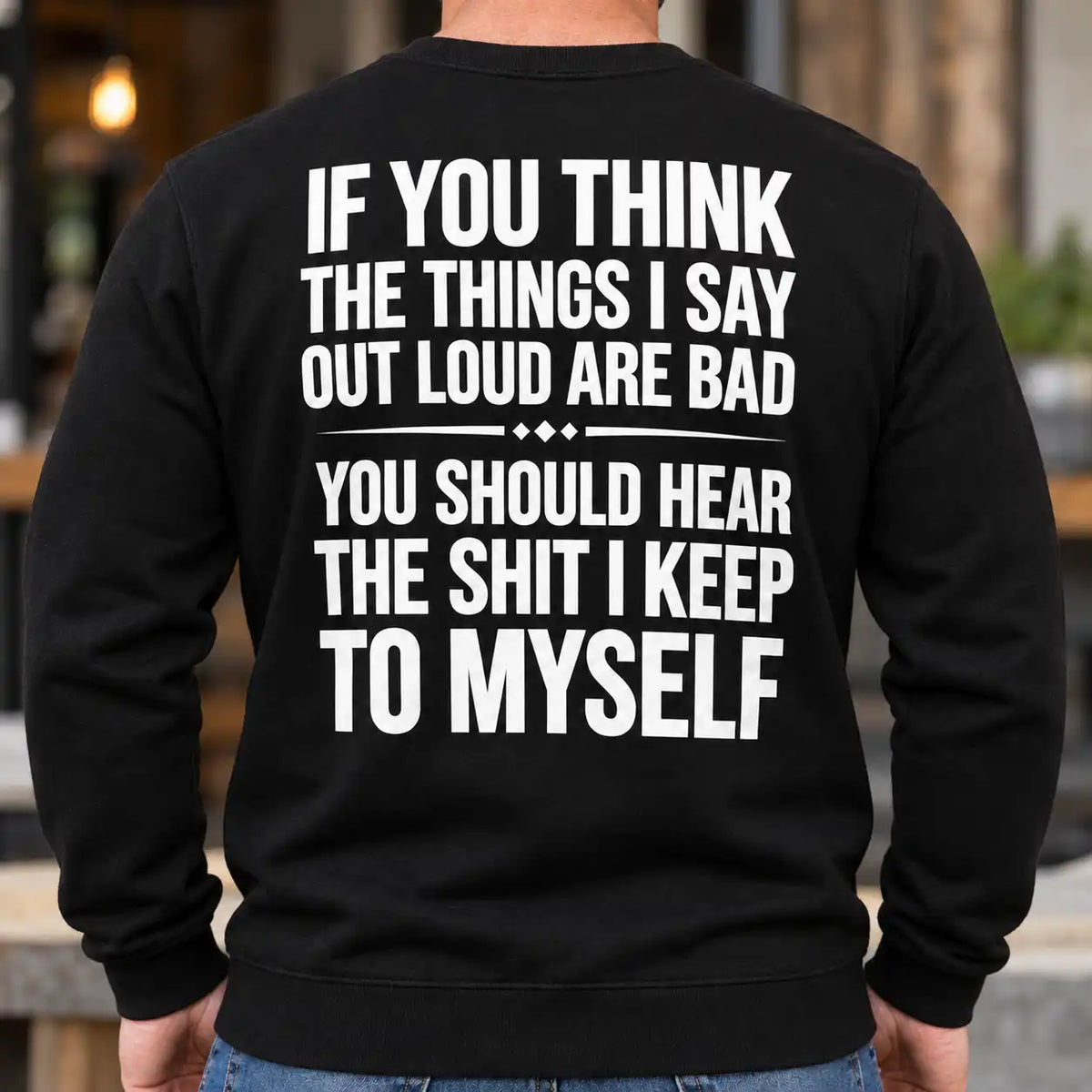 If You Think The Things I Say Out Loud Are Bad Shirt, Funny Sarcastic Back Print T-Shirt, Witty Humor Gag Gift Tee