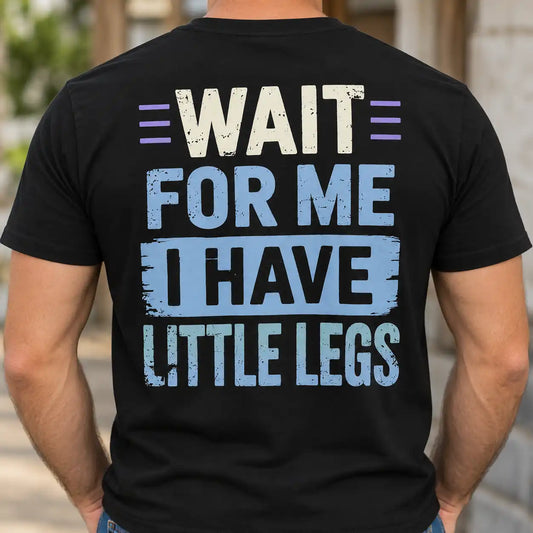 Funny Little Legs T-Shirt, Sarcastic Quote Graphic Tee for Men