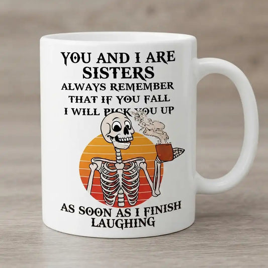 Funny Sister Coffee Mug, Sarcastic Sister Gift, Sister Humor Coffee Cup, Skeleton Sister Mug