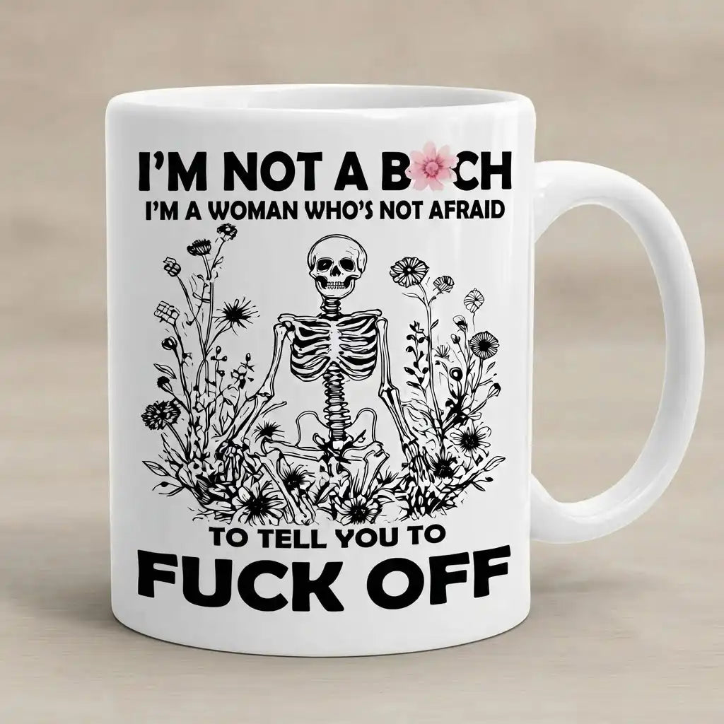 Funny Sarcastic Skeleton Coffee Mug, “I’m Not a Bitch” Novelty Mug, Bold Woman Gift